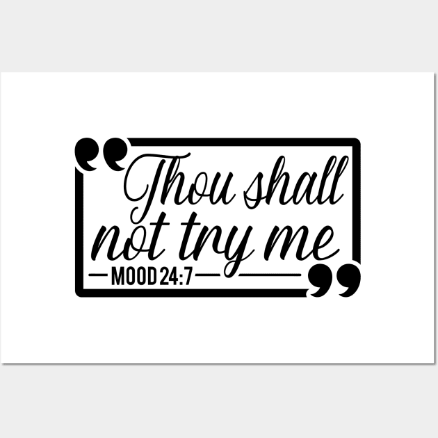 Thou Shall Not Try Me Mood 24:7 Gift For Her Wall Art by Caty Catherine